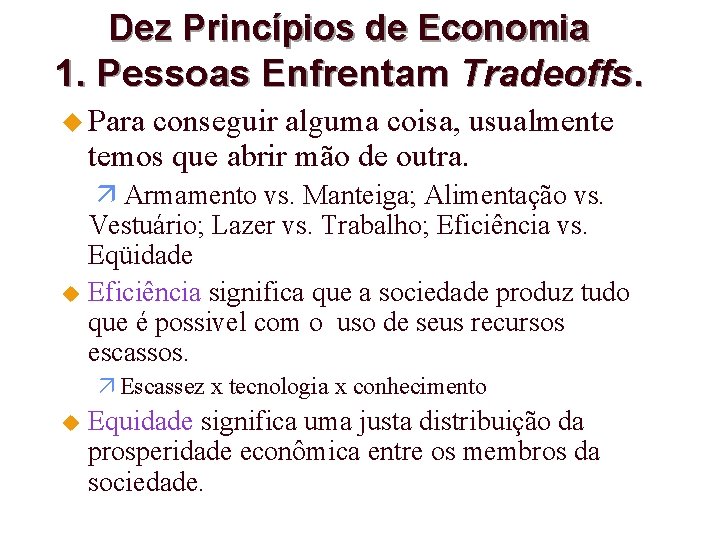 Dez Princípios de Economia 1. Pessoas Enfrentam Tradeoffs. u Para conseguir alguma coisa, usualmente