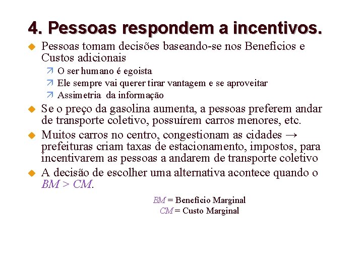 4. Pessoas respondem a incentivos. u Pessoas tomam decisões baseando-se nos Benefícios e Custos