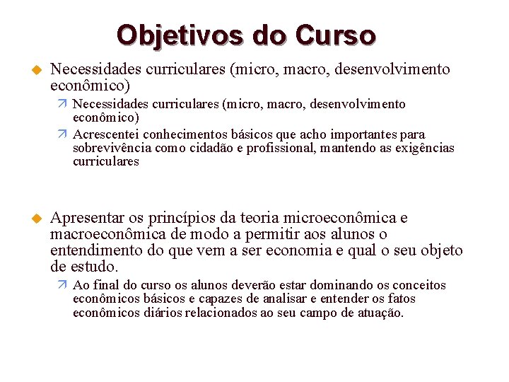 Objetivos do Curso u Necessidades curriculares (micro, macro, desenvolvimento econômico) Acrescentei conhecimentos básicos que