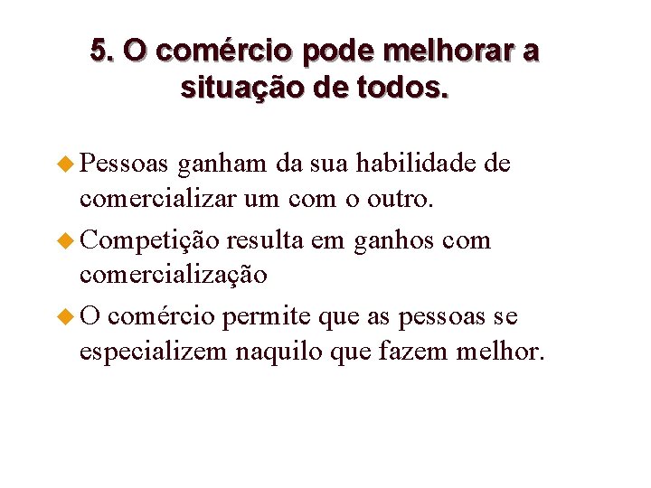 5. O comércio pode melhorar a situação de todos. u Pessoas ganham da sua