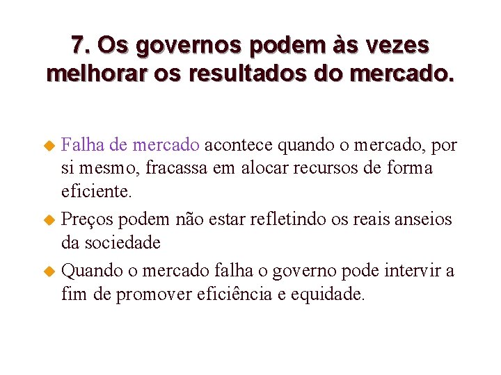 7. Os governos podem às vezes melhorar os resultados do mercado. Falha de mercado