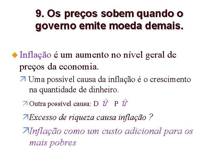 9. Os preços sobem quando o governo emite moeda demais. u Inflação é um