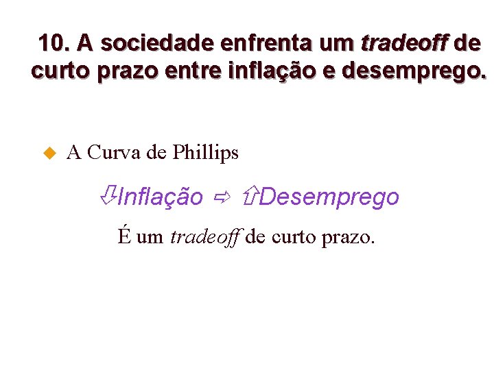 10. A sociedade enfrenta um tradeoff de curto prazo entre inflação e desemprego. u