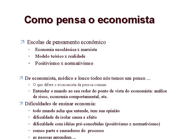 Como pensa o economista Escolas de pensamento econômico • • Economia neoclássica x marxista