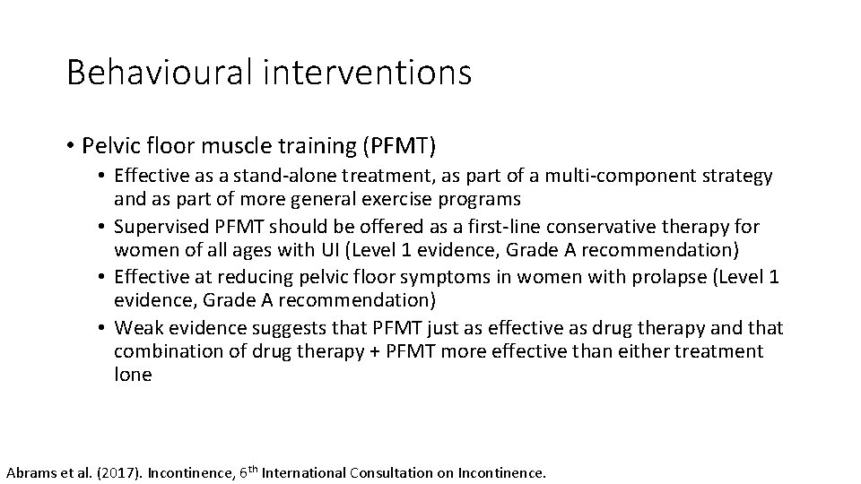 Behavioural interventions • Pelvic floor muscle training (PFMT) • Effective as a stand‐alone treatment,