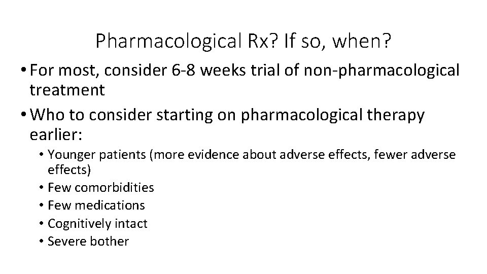 Pharmacological Rx? If so, when? • For most, consider 6‐ 8 weeks trial of