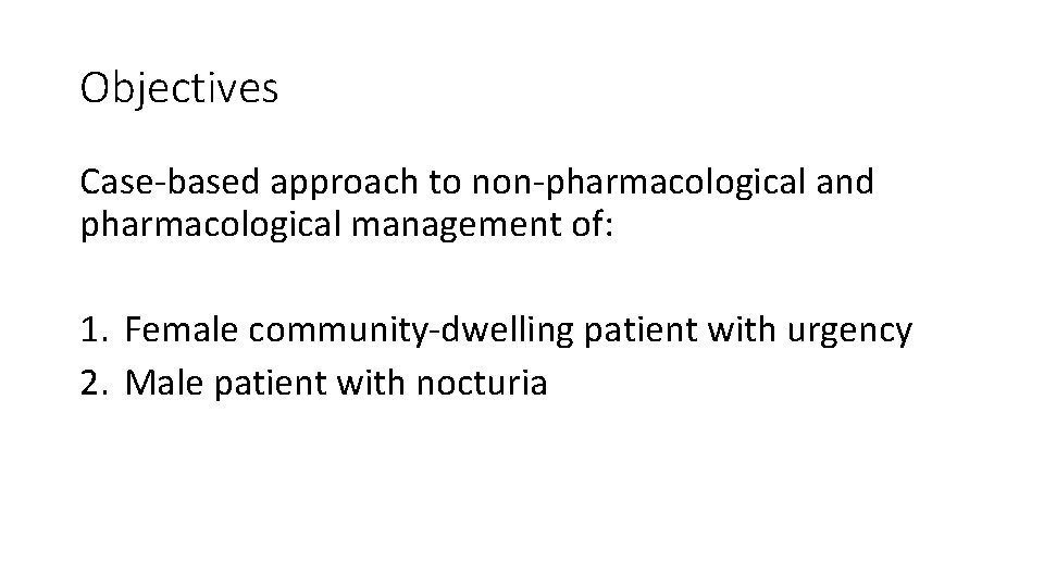 Objectives Case‐based approach to non‐pharmacological and pharmacological management of: 1. Female community‐dwelling patient with