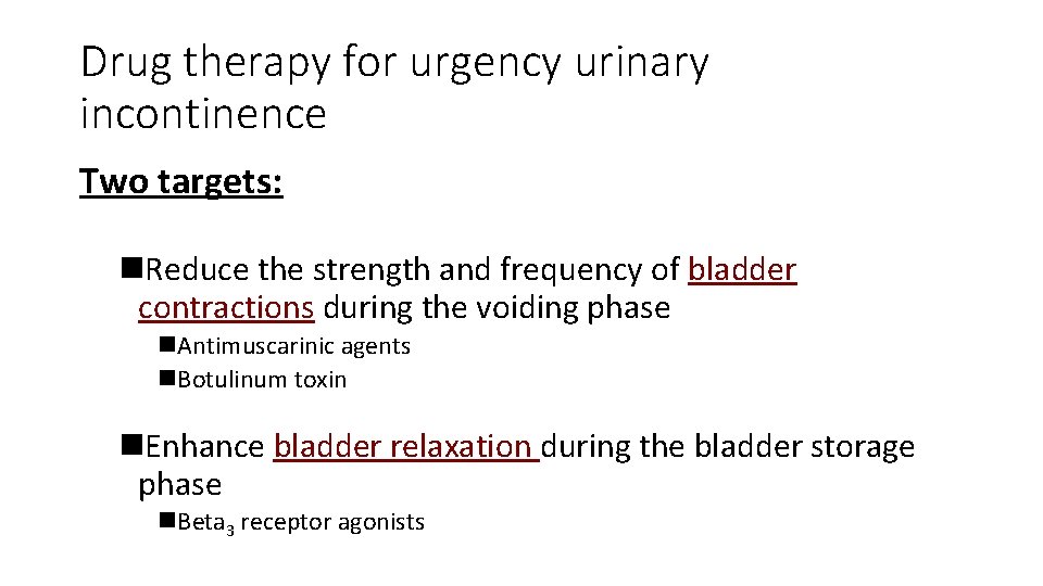Drug therapy for urgency urinary incontinence Two targets: n. Reduce the strength and frequency