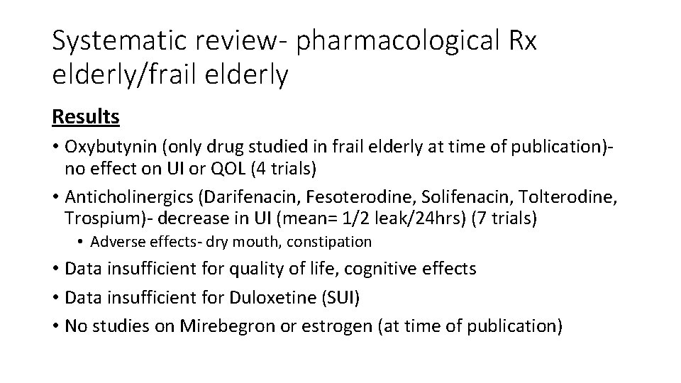 Systematic review- pharmacological Rx elderly/frail elderly Results • Oxybutynin (only drug studied in frail