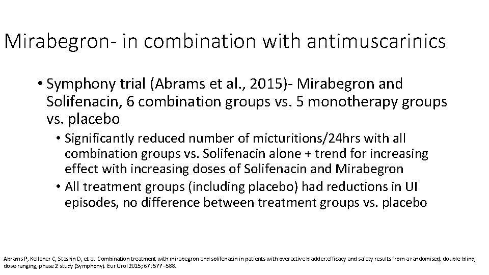 Mirabegron- in combination with antimuscarinics • Symphony trial (Abrams et al. , 2015)‐ Mirabegron