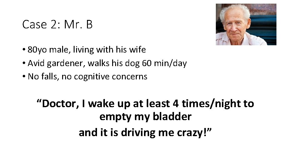 Case 2: Mr. B • 80 yo male, living with his wife • Avid