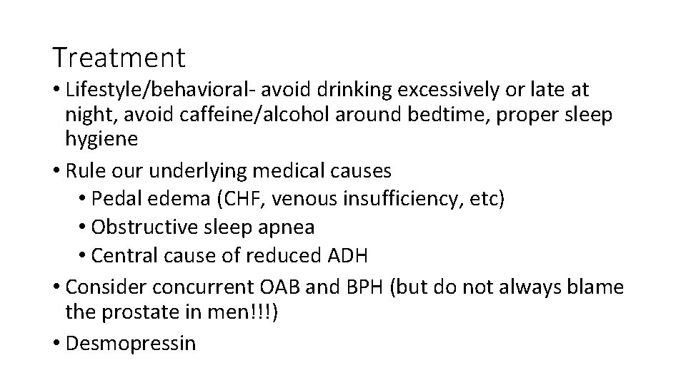 Treatment • Lifestyle/behavioral‐ avoid drinking excessively or late at night, avoid caffeine/alcohol around bedtime,