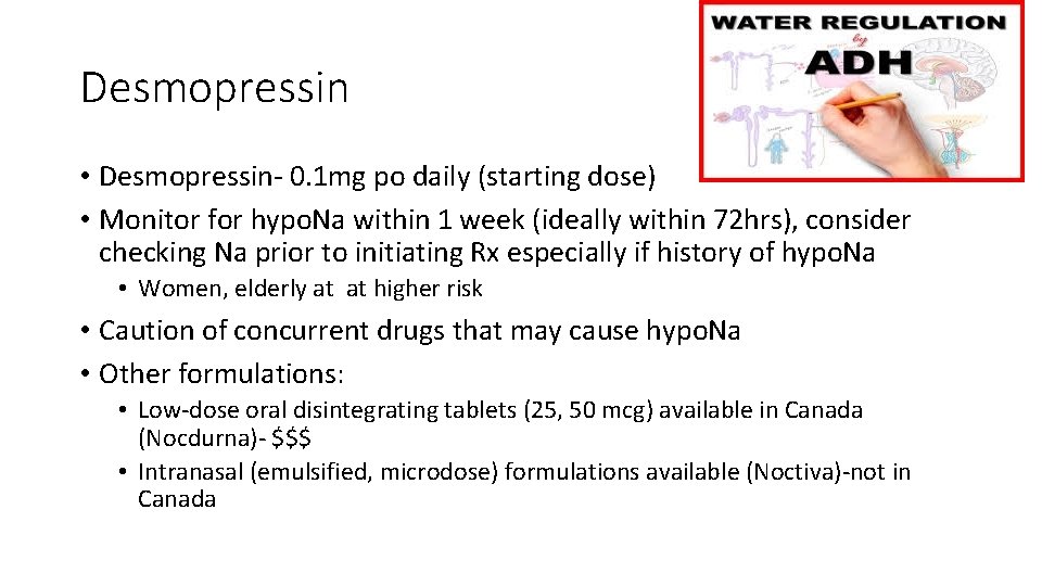 Desmopressin • Desmopressin‐ 0. 1 mg po daily (starting dose) • Monitor for hypo.