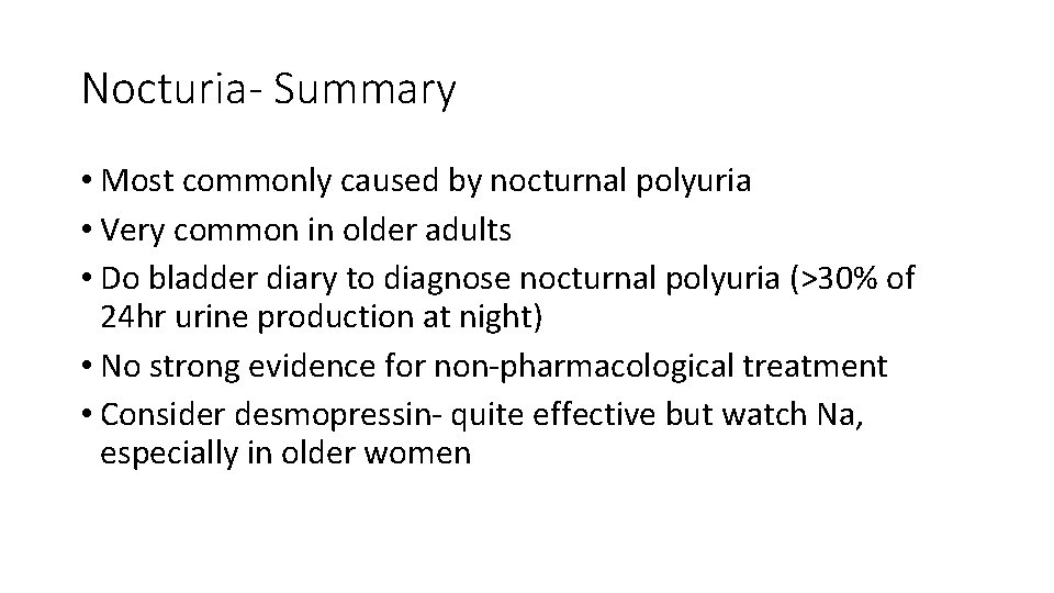 Nocturia- Summary • Most commonly caused by nocturnal polyuria • Very common in older