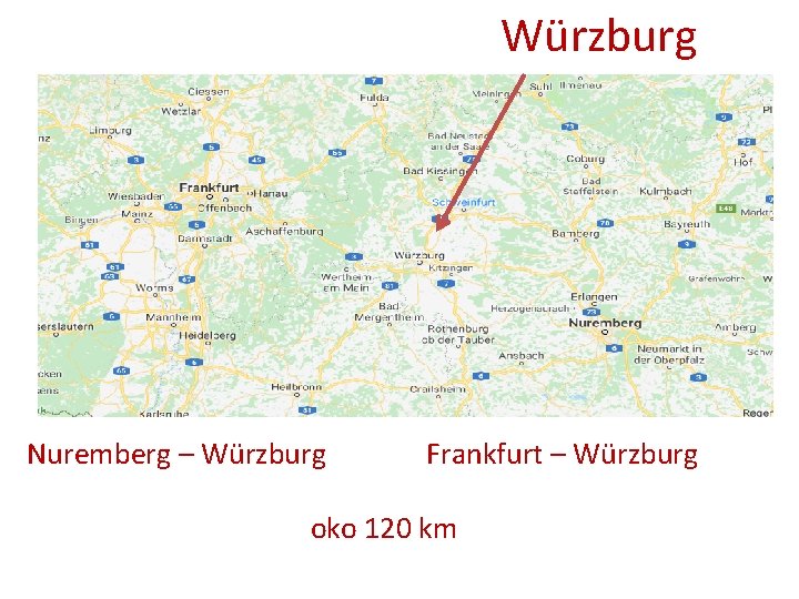 Würzburg Nuremberg – Würzburg Frankfurt – Würzburg oko 120 km 