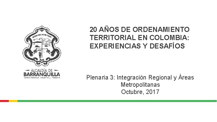 20 AÑOS DE ORDENAMIENTO TERRITORIAL EN COLOMBIA: EXPERIENCIAS Y DESAFÍOS Plenaria 3: Integración Regional
