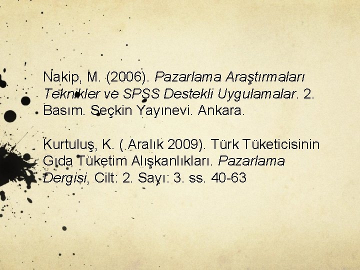 Nakip, M. (2006). Pazarlama Araştırmaları Teknikler ve SPSS Destekli Uygulamalar. 2. Basım. Seçkin Yayınevi.