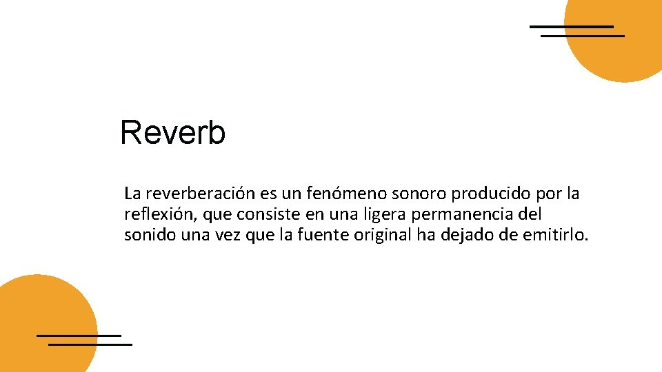Reverb La reverberación es un fenómeno sonoro producido por la reflexión, que consiste en