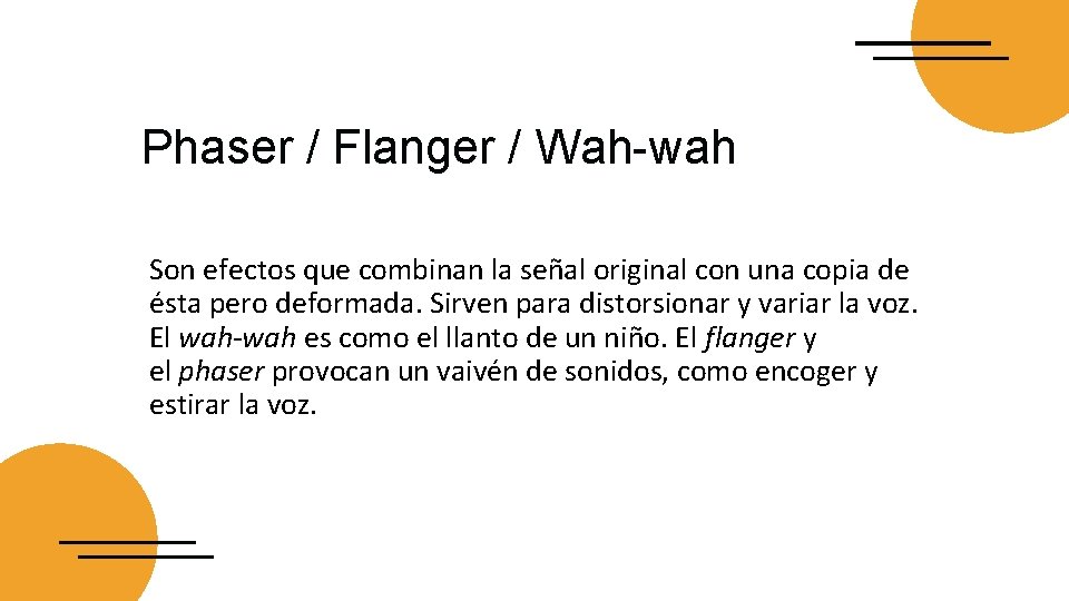 Phaser / Flanger / Wah-wah Son efectos que combinan la señal original con una