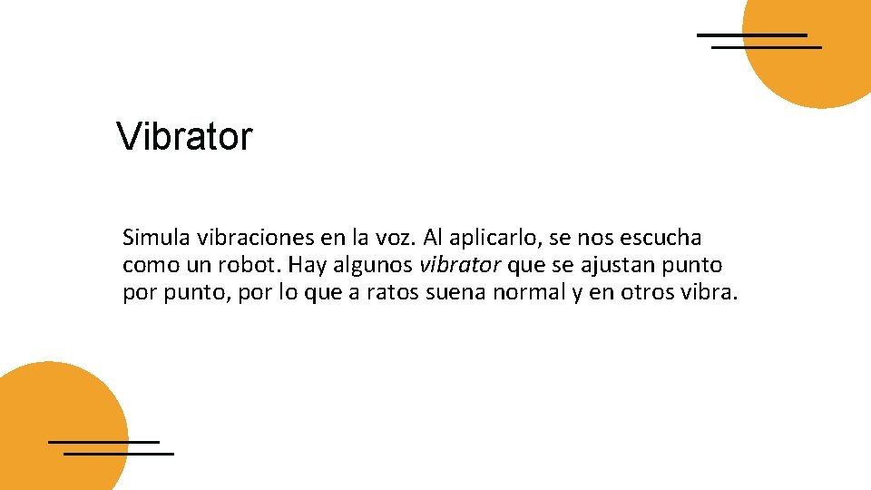 Vibrator Simula vibraciones en la voz. Al aplicarlo, se nos escucha como un robot.