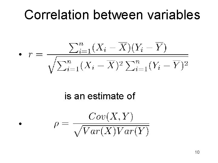 Correlation between variables • is an estimate of • 10 