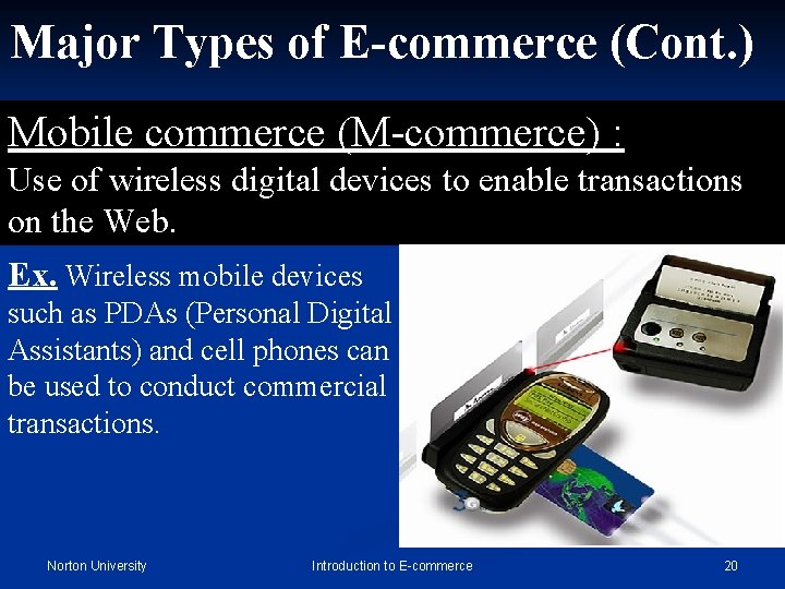 Major Types of E-commerce (Cont. ) Mobile commerce (M-commerce) : Use of wireless digital
