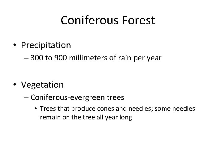 Coniferous Forest • Precipitation – 300 to 900 millimeters of rain per year •