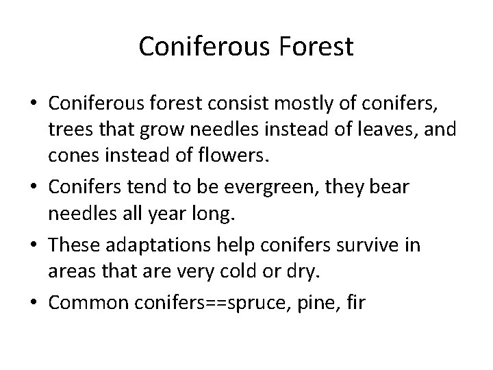 Coniferous Forest • Coniferous forest consist mostly of conifers, trees that grow needles instead