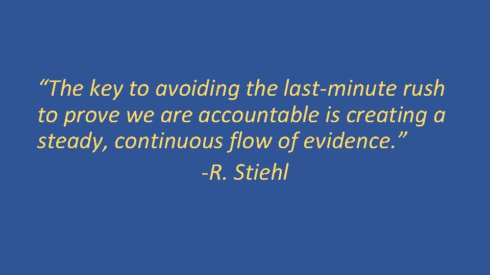 “The key to avoiding the last-minute rush to prove we are accountable is creating