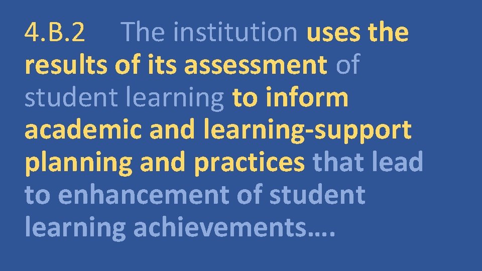 4. B. 2 The institution uses the results of its assessment of student learning