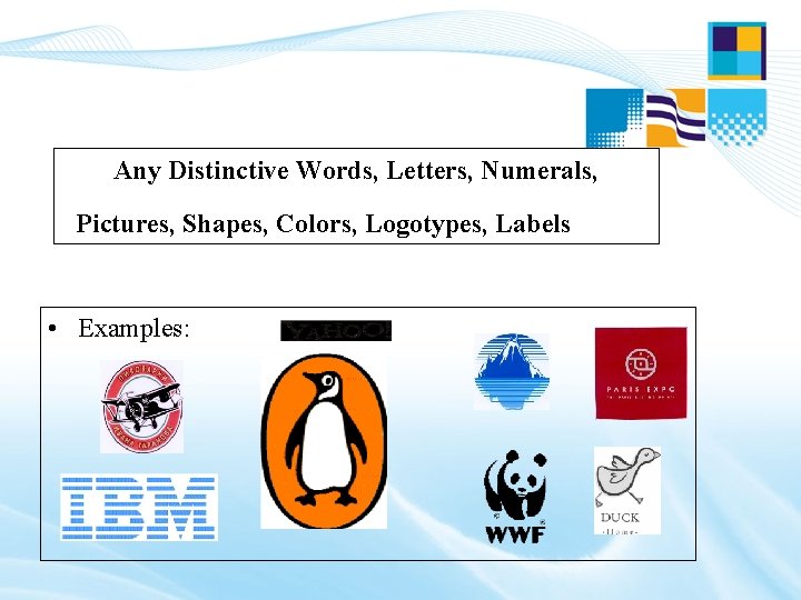 Any Distinctive Words, Letters, Numerals, Pictures, Shapes, Colors, Logotypes, Labels • Examples: Any Distinctive Words, Letters, Numerals, Pictures, Shapes, Colors, Logotypes, Labels • Examples: