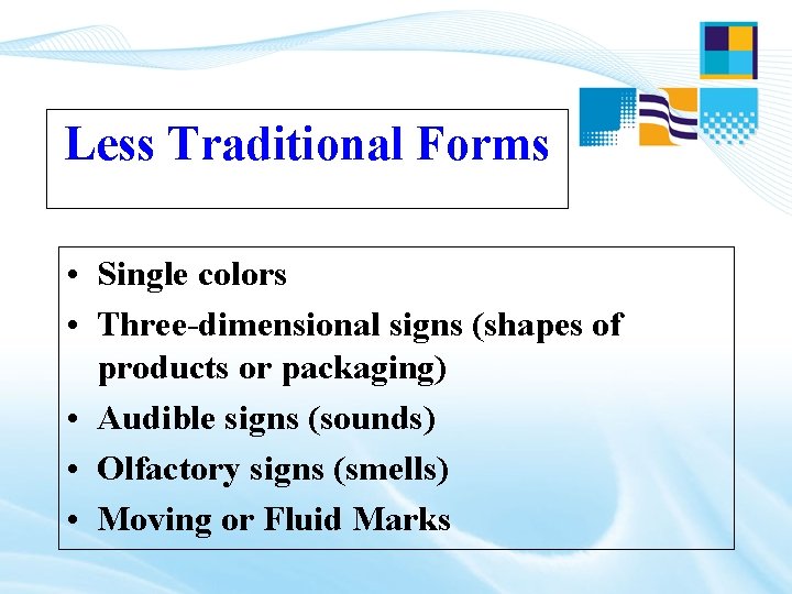 Less Traditional Forms • Single colors • Three-dimensional signs (shapes of products or packaging) Less Traditional Forms • Single colors • Three-dimensional signs (shapes of products or packaging)