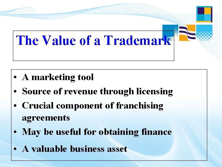 The Value of a Trademark • A marketing tool • Source of revenue through The Value of a Trademark • A marketing tool • Source of revenue through