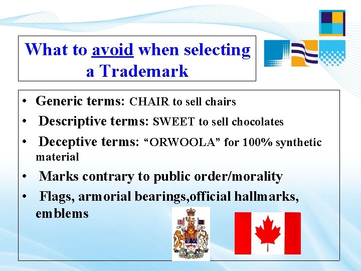 What to avoid when selecting a Trademark • Generic terms: CHAIR to sell chairs What to avoid when selecting a Trademark • Generic terms: CHAIR to sell chairs