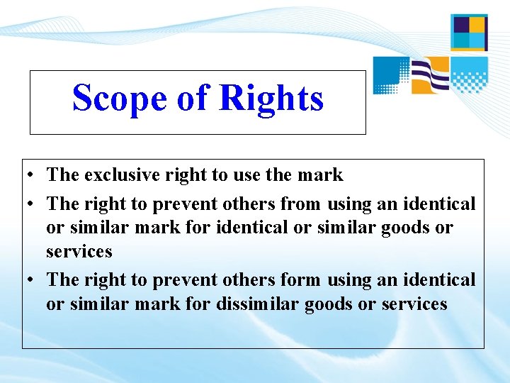 Scope of Rights • The exclusive right to use the mark • The right Scope of Rights • The exclusive right to use the mark • The right