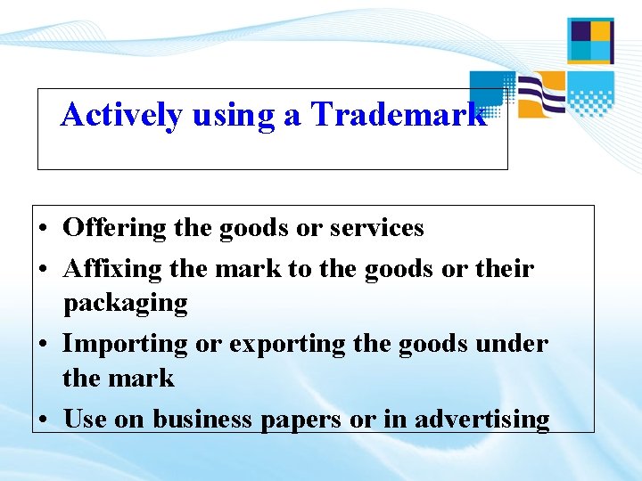 Actively using a Trademark • Offering the goods or services • Affixing the mark Actively using a Trademark • Offering the goods or services • Affixing the mark