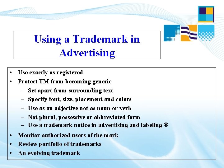 Using a Trademark in Advertising • Use exactly as registered • Protect TM from Using a Trademark in Advertising • Use exactly as registered • Protect TM from