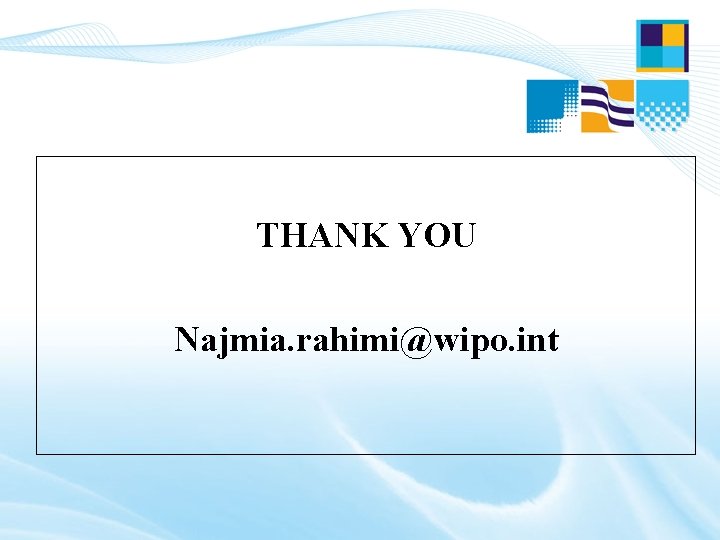 THANK YOU Najmia. rahimi@wipo. int THANK YOU Najmia. rahimi@wipo. int