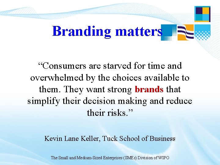 Branding matters “Consumers are starved for time and overwhelmed by the choices available to Branding matters “Consumers are starved for time and overwhelmed by the choices available to