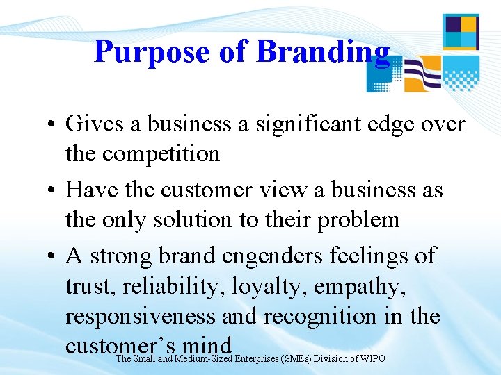 Purpose of Branding • Gives a business a significant edge over the competition • Purpose of Branding • Gives a business a significant edge over the competition •