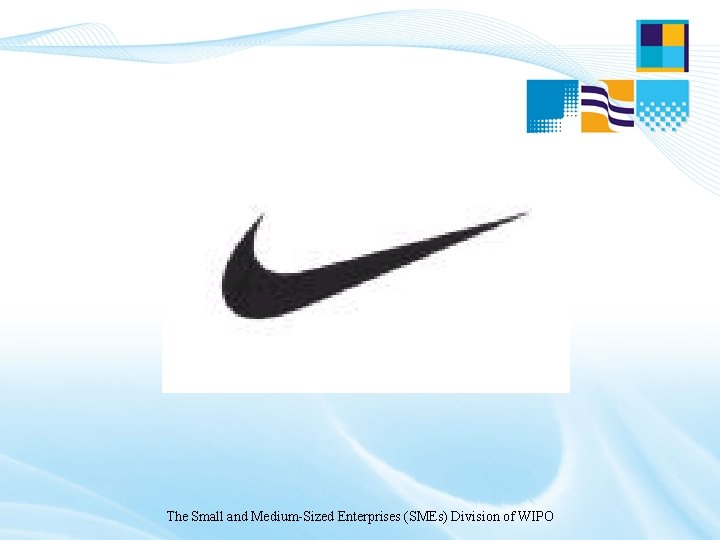 The Small and Medium-Sized Enterprises (SMEs) Division of WIPO The Small and Medium-Sized Enterprises (SMEs) Division of WIPO