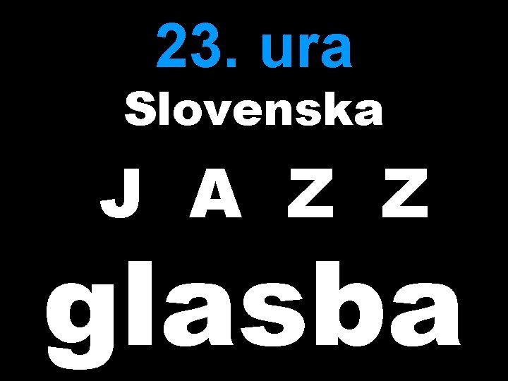 23. ura Slovenska J A Z Z glasba 