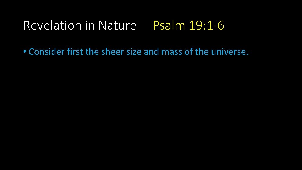 Revelation in Nature Psalm 19: 1 -6 • Consider first the sheer size and