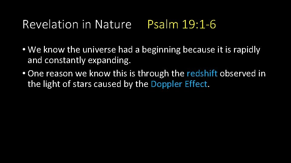 Revelation in Nature Psalm 19: 1 -6 • We know the universe had a