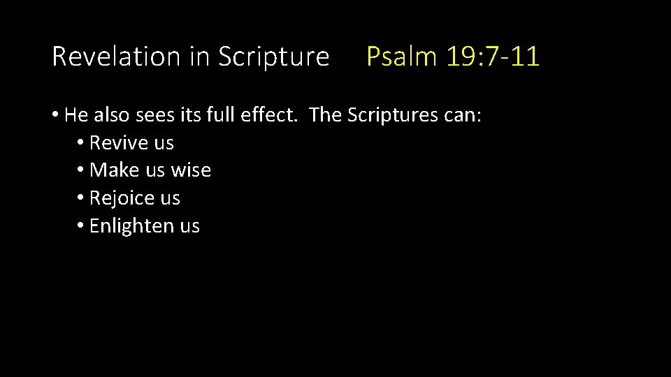 Revelation in Scripture Psalm 19: 7 -11 • He also sees its full effect.