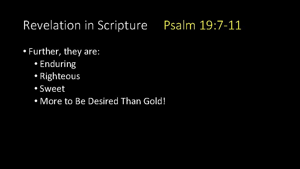 Revelation in Scripture Psalm 19: 7 -11 • Further, they are: • Enduring •