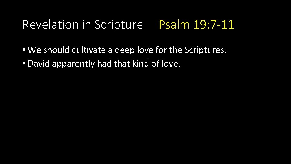 Revelation in Scripture Psalm 19: 7 -11 • We should cultivate a deep love