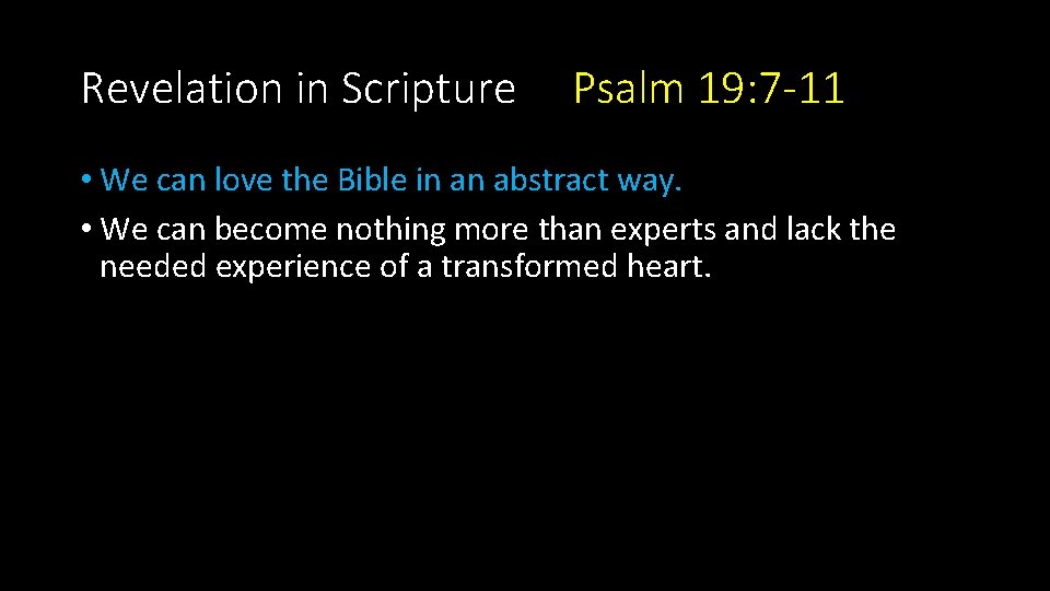 Revelation in Scripture Psalm 19: 7 -11 • We can love the Bible in