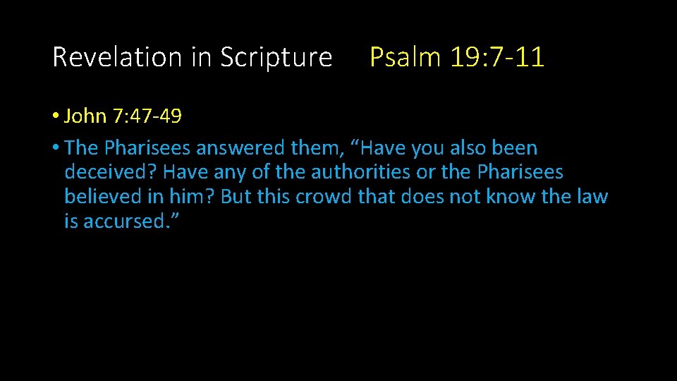 Revelation in Scripture Psalm 19: 7 -11 • John 7: 47 -49 • The