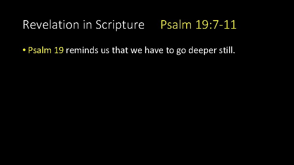 Revelation in Scripture Psalm 19: 7 -11 • Psalm 19 reminds us that we